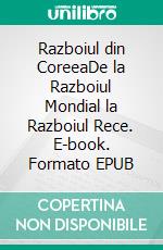 Razboiul din CoreeaDe la Razboiul Mondial la Razboiul Rece. E-book. Formato EPUB ebook