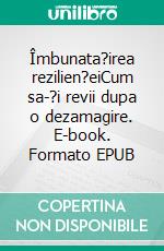 Îmbunata?irea rezilien?eiCum sa-?i revii dupa o dezamagire. E-book. Formato EPUB ebook