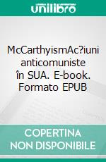 McCarthyismAc?iuni anticomuniste în SUA. E-book. Formato EPUB ebook