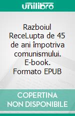 Razboiul ReceLupta de 45 de ani împotriva comunismului. E-book. Formato EPUB ebook