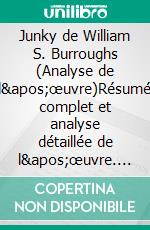 Junky de William S. Burroughs (Analyse de l'œuvre)Résumé complet et analyse détaillée de l'œuvre. E-book. Formato EPUB ebook