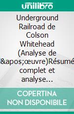 Underground Railroad de Colson Whitehead (Analyse de l'œuvre)Résumé complet et analyse détaillée de l'œuvre. E-book. Formato EPUB ebook
