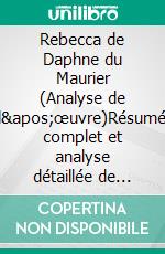 Rebecca de Daphne du Maurier (Analyse de l'œuvre)Résumé complet et analyse détaillée de l'œuvre. E-book. Formato EPUB ebook