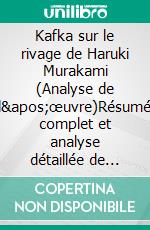 Kafka sur le rivage de Haruki Murakami (Analyse de l'œuvre)Résumé complet et analyse détaillée de l'œuvre. E-book. Formato EPUB ebook