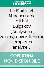 Le Maître et Marguerite de Mikhail Bulgakov (Analyse de l'œuvre)Résumé complet et analyse détaillée de l'œuvre. E-book. Formato EPUB ebook