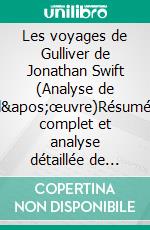 Les voyages de Gulliver de Jonathan Swift (Analyse de l'œuvre)Résumé complet et analyse détaillée de l'œuvre. E-book. Formato EPUB ebook