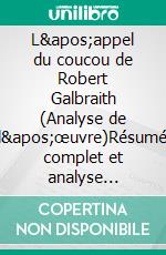 L'appel du coucou de Robert Galbraith (Analyse de l'œuvre)Résumé complet et analyse détaillée de l'œuvre. E-book. Formato EPUB ebook