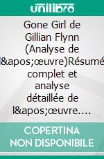 Gone Girl de Gillian Flynn (Analyse de l'œuvre)Résumé complet et analyse détaillée de l'œuvre. E-book. Formato EPUB ebook