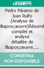 Pedro Páramo de Juan Rulfo (Analyse de l'œuvre)Résumé complet et analyse détaillée de l'œuvre. E-book. Formato EPUB ebook