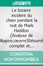 Le bizarre incident du chien pendant la nuit de Mark Haddon (Analyse de l'œuvre)Résumé complet et analyse détaillée de l'œuvre. E-book. Formato EPUB ebook