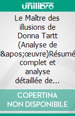 Le Maître des illusions de Donna Tartt (Analyse de l'œuvre)Résumé complet et analyse détaillée de l'œuvre. E-book. Formato EPUB ebook