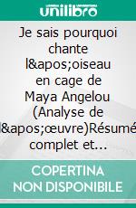 Je sais pourquoi chante l'oiseau en cage de Maya Angelou (Analyse de l'œuvre)Résumé complet et analyse détaillée de l'œuvre. E-book. Formato EPUB ebook