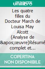 Les quatre filles du Docteur March de Louisa May Alcott (Analyse de l'œuvre)Résumé complet et analyse détaillée de l'œuvre. E-book. Formato EPUB ebook