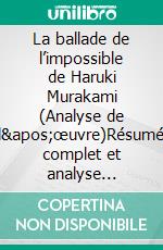 La ballade de l’impossible de Haruki Murakami (Analyse de l'œuvre)Résumé complet et analyse détaillée de l'œuvre. E-book. Formato EPUB ebook