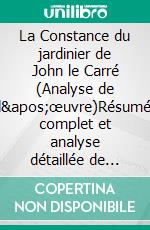 La Constance du jardinier de John le Carré (Analyse de l'œuvre)Résumé complet et analyse détaillée de l'œuvre. E-book. Formato EPUB ebook