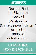 Nord et Sud de Elizabeth Gaskell (Analyse de l'œuvre)Résumé complet et analyse détaillée de l'œuvre. E-book. Formato EPUB ebook