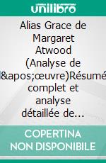 Alias Grace de Margaret Atwood (Analyse de l'œuvre)Résumé complet et analyse détaillée de l'œuvre. E-book. Formato EPUB ebook