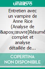 Entretien avec un vampire de Anne Rice (Analyse de l'œuvre)Résumé complet et analyse détaillée de l'œuvre. E-book. Formato EPUB ebook