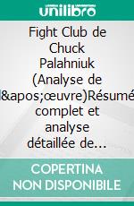Fight Club de Chuck Palahniuk (Analyse de l'œuvre)Résumé complet et analyse détaillée de l'œuvre. E-book. Formato EPUB ebook