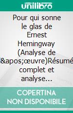 Pour qui sonne le glas de Ernest Hemingway (Analyse de l'œuvre)Résumé complet et analyse détaillée de l'œuvre. E-book. Formato EPUB ebook