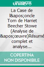 La Case de l'oncle Tom de Harriet Beecher Stowe (Analyse de l'œuvre)Résumé complet et analyse détaillée de l'œuvre. E-book. Formato EPUB ebook