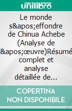 Le monde s'effondre de Chinua Achebe (Analyse de l'œuvre)Résumé complet et analyse détaillée de l'œuvre. E-book. Formato EPUB ebook