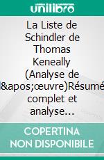 La Liste de Schindler de Thomas Keneally (Analyse de l'œuvre)Résumé complet et analyse détaillée de l'œuvre. E-book. Formato EPUB ebook
