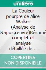 La Couleur pourpre de Alice Walker (Analyse de l'œuvre)Résumé complet et analyse détaillée de l'œuvre. E-book. Formato EPUB ebook