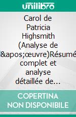 Carol de Patricia Highsmith (Analyse de l'œuvre)Résumé complet et analyse détaillée de l'œuvre. E-book. Formato EPUB ebook