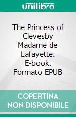 The Princess of Clevesby Madame de Lafayette. E-book. Formato EPUB ebook