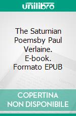 The Saturnian Poemsby Paul Verlaine. E-book. Formato EPUB ebook