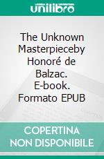 The Unknown Masterpieceby Honoré de Balzac. E-book. Formato EPUB ebook