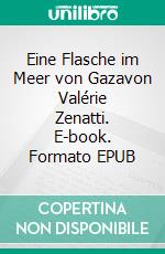 Eine Flasche im Meer von Gazavon Valérie Zenatti. E-book. Formato EPUB ebook