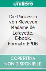 Die Prinzessin von Klevevon Madame de Lafayette. E-book. Formato EPUB ebook