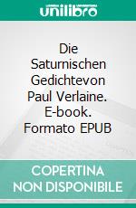 Die Saturnischen Gedichtevon Paul Verlaine. E-book. Formato EPUB ebook