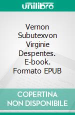 Vernon Subutexvon Virginie Despentes. E-book. Formato EPUB ebook