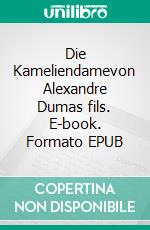 Die Kameliendamevon Alexandre Dumas fils. E-book. Formato EPUB ebook