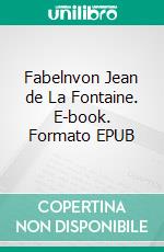 Fabelnvon Jean de La Fontaine. E-book. Formato EPUB ebook