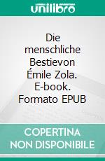 Die menschliche Bestievon Émile Zola. E-book. Formato EPUB ebook