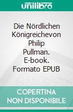 Die Nördlichen Königreichevon Philip Pullman. E-book. Formato EPUB ebook