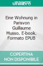 Eine Wohnung in Parisvon Guillaume Musso. E-book. Formato EPUB ebook