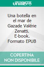 Una botella en el mar de Gazade Valérie Zenatti. E-book. Formato EPUB ebook