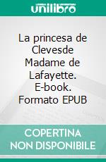 La princesa de Clevesde Madame de Lafayette. E-book. Formato EPUB ebook