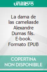La dama de las cameliasde Alexandre Dumas fils. E-book. Formato EPUB ebook