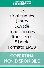 Las Confesiones (libros I-IV)de Jean-Jacques Rousseau. E-book. Formato EPUB ebook