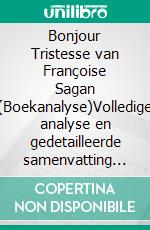 Bonjour Tristesse van Françoise Sagan (Boekanalyse)Volledige analyse en gedetailleerde samenvatting van het werk. E-book. Formato EPUB ebook