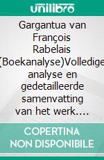 Gargantua van François Rabelais (Boekanalyse)Volledige analyse en gedetailleerde samenvatting van het werk. E-book. Formato EPUB ebook