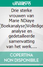 Drie sterke vrouwen van Marie NDiaye (Boekanalyse)Volledige analyse en gedetailleerde samenvatting van het werk. E-book. Formato EPUB ebook