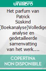 Het parfum van Patrick Süskind (Boekanalyse)Volledige analyse en gedetailleerde samenvatting van het werk. E-book. Formato EPUB ebook