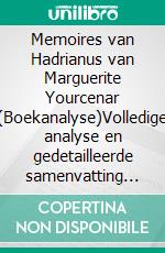 Memoires van Hadrianus van Marguerite Yourcenar (Boekanalyse)Volledige analyse en gedetailleerde samenvatting van het werk. E-book. Formato EPUB ebook